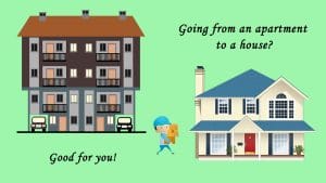 Moving from an apartment to a house will change your life.